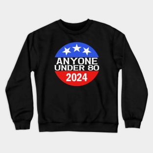 Anyone Under 80 in 2024 Crewneck Sweatshirt